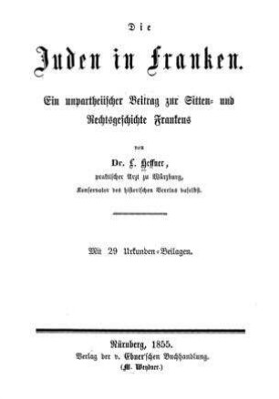 Die Juden in Franken : ein unpartheiischer Beitrag zur Sitten- und Rechtsgeschichte Frankens ; mit 29 Urkunden-Beil. / von L. Heffner
