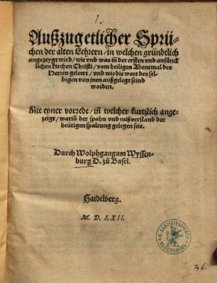 Außzug etlicher Sprüchen der alten Lehrern, in welchen gründtlich angezeygt wird, wie vnd was in[n] der ersten vnd anfäncklichen kirchen Christi, vom heiligen Abentmal des Herren geleert ...