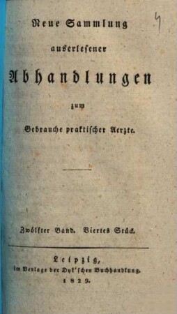 Neue Sammlung auserlesener Abhandlungen zum Gebrauche praktischer Ärzte. 12,4. 1829