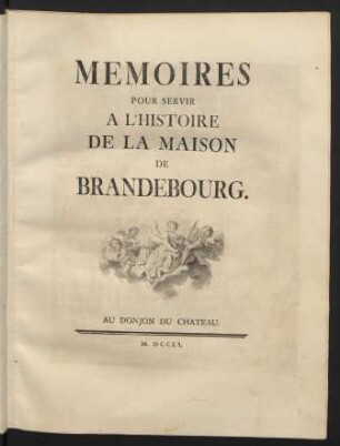 Memoires Pour Servir A L'Histoire De La Maison De Brandebourg