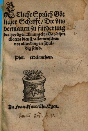 Etliche Sprüch Götlicher Schrifft, Die vns vermanen zu fürderung des heyligen Euangelij, Das disen Gottes dienst, alle menschen vor allen dingen schuldig seind