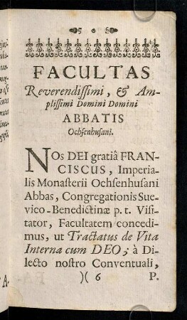 6r-6v, Facultas Reverendissimi, & Amplissimi Domini Domini Abbatis Ochsenhusani.
