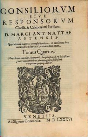 Consiliorvm Sive Responsorvm Clariss. & Celeberrimi Iuriscon. D. Marci Ant. Nattae Astensis ... Tomus ..., 4