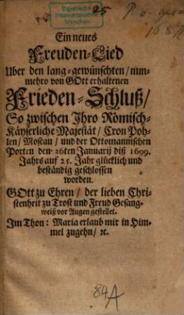 Ein neues Freudenlied über den ... Frieden-Schluß ... zwischen Ihro Römisch-Kayserliche Majestät ... und der Ottomanischen Porten ... 1699