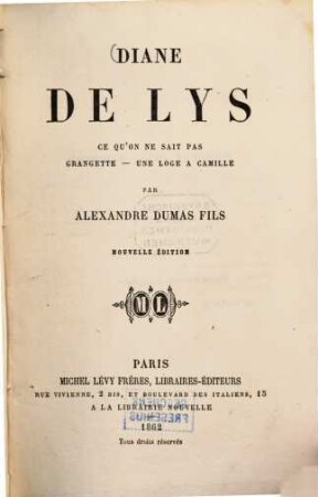Diane de Lys : Ce qu‛on ne sait pas. - Grangette. - Une loge à Camille. Par Alexandre Dumas fils