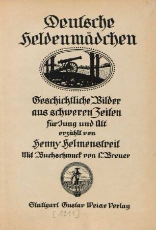 Deutsche Heldenmädchen : geschichtliche Bilder aus schweren Zeiten für Jung und Alt