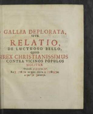 Gallia Deplorata, Sive Relatio, De Luctuoso Bello, Quod Rex Christianissimus Contra Vicinos Populos Molitur