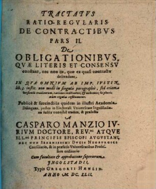 Tractatus RatioRegularis De Obligationibus Ex contractu & quasi contractu Ex delicto & quasi delicto ..., 2. In Qua Omnium Ab Imp. Iustin. lib. 3. instit. ... rationes redduntur ...