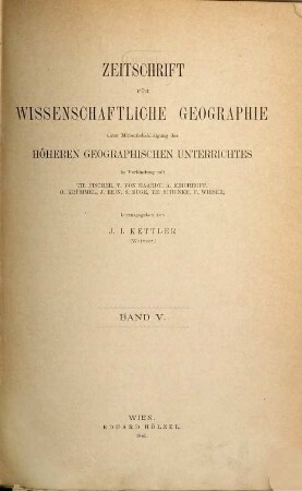 Zeitschrift für wissenschaftliche Geographie : unter Mitberücksichtigung d. höheren geographischen Unterrichts, 5. 1885