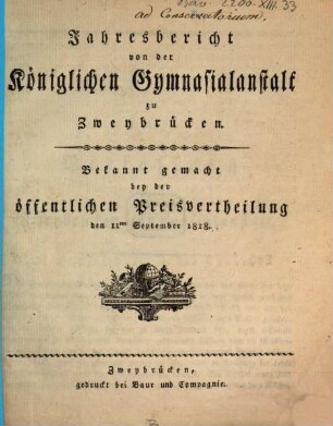 Jahresbericht von der Königlichen Gymnasialanstalt zu Zweybrücken. 1817/18 (1818)