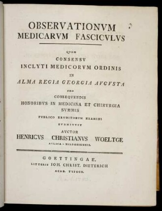 Observationum Medicarum Fasciculus : Quem Consensu Inclyti Medicorum Ordinis In Alma Regia Georgia Augusta Pro Consequendis Honoribus In Medicina Et Chirurgica Summis Publico Eruditorum Examini Submittit