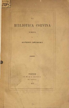 La Biblioteca Corvina : Memoria. (Matthias Corvinus.) (Estratto dall'Archivio Storico Italiano, IV. Serie, T. IV, Anno 1879)