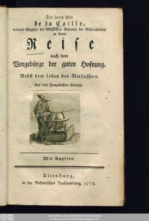 Des Herrn Abts de la Caille, weiland Mitglied der königlichen Akademie der Wissenschaften zu Paris Reise nach dem Vorgebürge der guten Hofnung : Nebst dem Leben des Verfassers : Aus dem Französischen übersetzt : Mit Kupfern