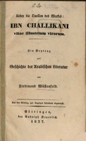 Über die Quellen des Werkes: Ibn Challikani vitae illustrium virorum : ein Beytrag zur Geschichte der arabischen Literatur