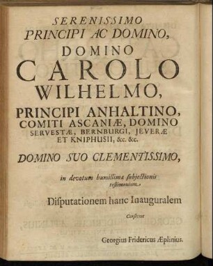 Serenissimo Principi Ac Domino, Domino Carolo Wilhelmo, Principi Anhaltino, [...]