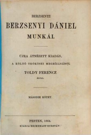 Berzsenyi Dániel munkái : Újra átnézett kiad., a költő örökösei megbízásából Toldy Ferencz által, 2