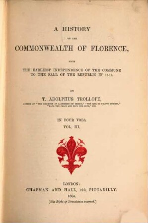 A history of the Commonwealth of Florence from the earliest independence of the Commune to the fall of the Republic in 1531 : in four vols.. Vol. 3