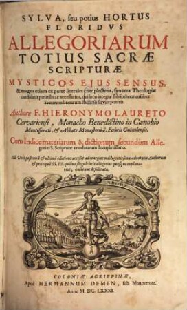 Sylva, seu potius Hortus Floridus Allegoriarum Totius Sacrae Scripturae : Mysticos Eius Sensus, & magna etiam ex parte literales complectens, syncerae Theologiae candidatis perutilis ac necessarius, qui loco integrae Bibliothecae cuilibet Sacrarum literarum studioso servire poterit