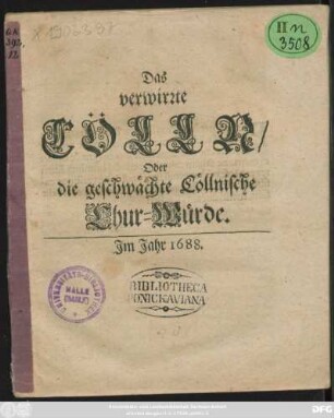 Das verwirrte Cölln/ Oder die geschwächte Cöllnische Chur-Würde