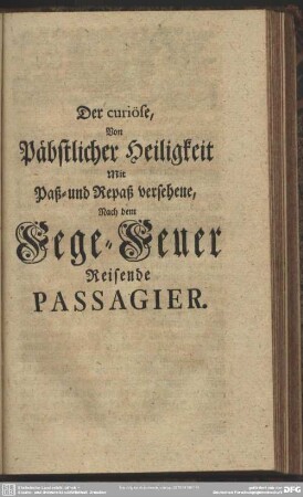 Der curiöse, Von Päbstlicher Heiligkeit Mit Paß- und Repaß versehene, Nach dem Fege-Feuer Reisende Passagier