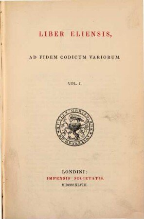 Liber Eliensis : Ad fidem codicum voriorum. Vol. 1