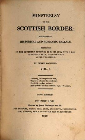 Minstrelsy of the Scottish border : consisting of historical and romantic ballads, collected in the southern counties of Scotland ; with a few of modern date, founded upon local traditions ; in three volumes. 1