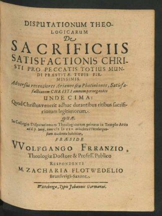 Disputationum Theologicarum De Sacrificiis Satisfactionis Christi Pro Peccatis Totius Mundi Praestitae, Typis Firmissimis. Adversus recentiores Arianos seu Photinianos, Satisfactionem Christi omnem pernegantes Undecima : Quod Christus venerit adhuc durantibus ritibus sacrificiorum legitimorum