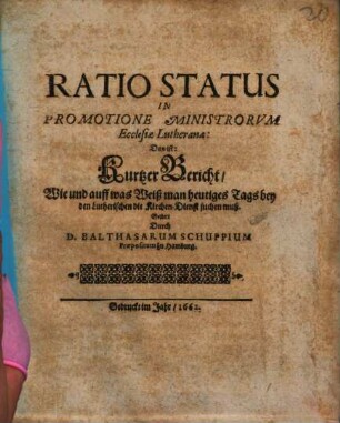 Ratio Status In Promotione Ministrorum Ecclesiae Lutheranae: Das ist: Kurtzer Bericht, Wie und auff was Weiß man heutiges Tags bey den Lutherischen die Kirchen-Dienst suchen muß