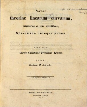 Karl Christian Friedrich Krause's handschriftlicher Nachlass. 6. = II. Abt., Mathematik. I. Nova theoria linearum curvarum. Pars I. - 1835. - XII, 104 S. : 14 Ill.