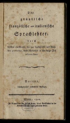 Der gründliche französische und italienische Sprachlehrer : durch welchen ein Mensch, der nur deutsch lesen und schreiben gelernt hat, beyde Sprachen in sehr kurzer Zeit erlernen kann