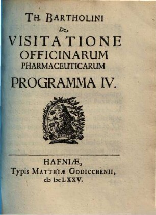 Thomae Bartholini De Visitatione Officinarum Pharmaceuticarum : Programma. IV.