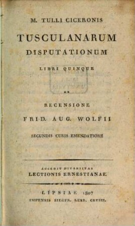 M. Tulli Ciceronis Tusculanarum Disputationum Libri Quinque