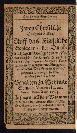2. Zwey Christliche Hochzeit Lieder/ Auff das Fürstliche Beylager ...