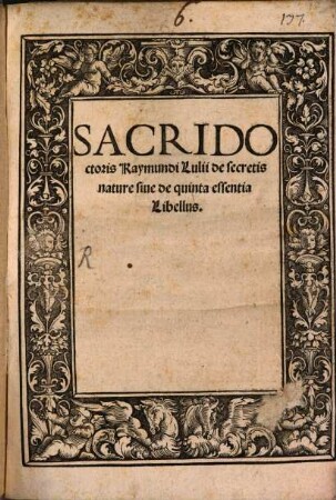 SACRIDO ctoris Raymundi Lulii de secretis nature siue de quinta essentia Libellus