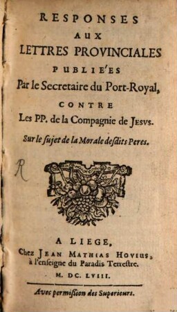 Responses aux lettres provinciales, publiées par le Secretaire du PortRoyal contre les P. P. de la Compagnie de Jesus