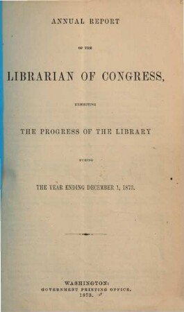 Annual report of the Librarian of Congress. 1873