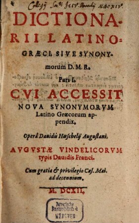 Dictionarii Latino-Graeci, Sive Synonymorum D. M. R. Pars .... Pars I. : Cui Accessit Nova Synonymorum Latino Graecorum appendix