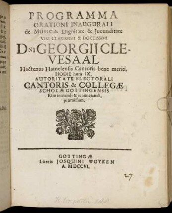 Programma Orationi Inaugurali de Musicæ Dignitate & Jucunditate Viri ... Georgii Clevesaal, Hactenus Hamelensis Cantoris bene meriti ... Cantoris & Collegæ Scholæ Gottingensis Rite initiandi & renunciandi, præmissum