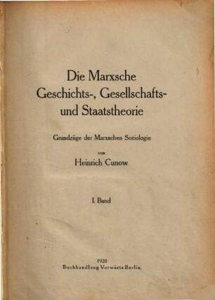 Die Marxsche Geschichts-, Gesellschafts- und Staatstheorie : Grundzüge der Marxschen Soziologie, 1
