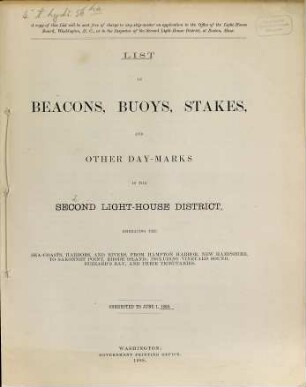 List of beacons, buoys, stakes, and other daymarks in the Second Light-House District, embracing the sea-coasts, harbors, and rivers, from Hampton Harbor, New Hampshire to Sakonnet Point, Rhode Island : including Vineyard Sound, Buzzard's Bay, and their tributaries embracing the coasts, harbors, and rivers, from Elisha Ledge, Off Warren Point, Rhode Island, to a point on the coast opposite the Shrewsbury Rocks, New Jersey, and includes Lake Champlain and Lake Memphremagog. 1888