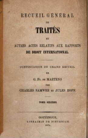 Nouveau recueil général de traités et autres actes relatifs aux rapports de droit international : continuation du grand recueil de G. Fr. de Martens. 19. 1874