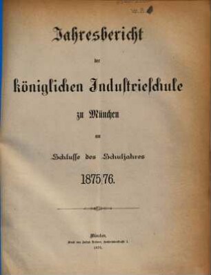 Jahresbericht der Königlichen Industrieschule zu München. 1875/76 (1876)