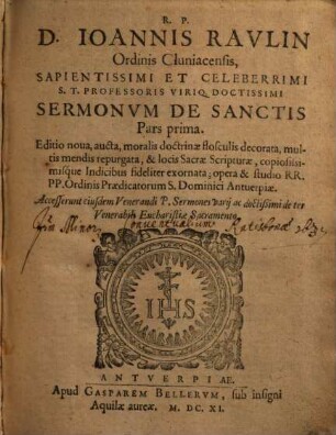 R. P. D. Ioannis Ravlin Ordinis Cluniacensis, ... Sermonvm De Sanctis Pars ..., 1