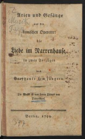 Arien und Gesänge aus der komischen Operette: die Liebe im Narrenhause : in zwey Aufzügen von Stephanie dem jüngern