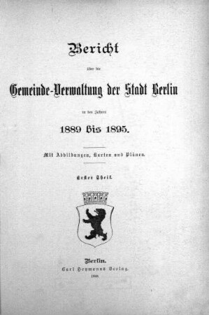 1889/1895,1: Bericht über die Gemeinde-Verwaltung der Stadt Berlin : in den Verwaltungs-Jahren ...