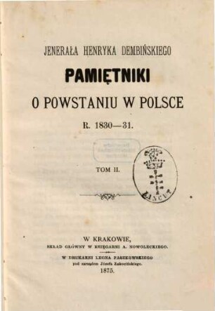Jenerała Henryka Dembinśkiego Pamiẹtniki o powstaniu w Polsce r. 1830 - 31 : [Henryk Dembiński]. 2