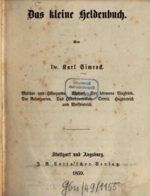 Das kleine Heldenbuch : Walther und Hildegunde, Alphart, der hörnerne Siegfried, der Rosengarten, das Hildebrandslied, Ortnit, Hugdietrich und Wolfdietrich