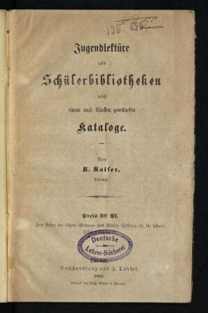 Jugendlektüre und Schülerbibliotheken nebst einem nach Klassen geordneten Kataloge