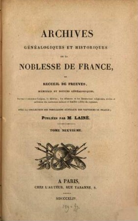 Archives généalogiques et historiques de la Noblesse de France : ou recueil de preuves memoires et notices généalogiques, servant à contaster l'origine, la filiation, les alliances et les illustrations religieuses civiles et morales de diverses maisons et familles nobles du royaume, 9
