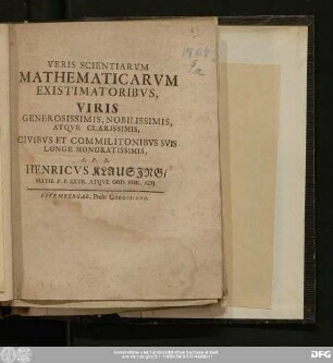 Veris Scientiarvm Mathematicarvm Existimatoribvs, Viris Generosissimis, Nobilissimis, Atqve Clarissimis, Civibvs Et Commilitonibvs Svis Longe Honoratissimis, S.P.D. Henricvs Klausing/ Math. P.P. Extr. Atqve Ord. Phil. Adj.
